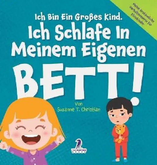 Ich Bin Ein Großes Kind. Ich Schlafe In Meinem Eigenen Bett!: Ein Affirmationsbuch Für Kleinkinder Über Das Alleineschlafen (2-4 Jahre) by Suzanne T. Christian, Two Little Ravens