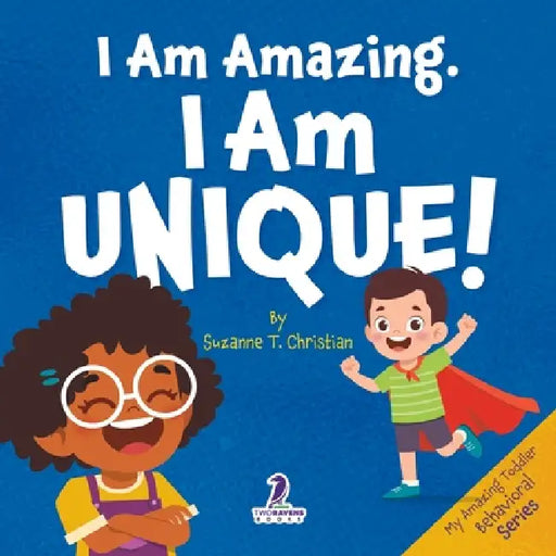 I Am Amazing, I Am Unique: Confidence and Self-Acceptance Affirmations for Toddlers (Ages 2-4) by Suzanne T. Christian, Two Little Ravens
