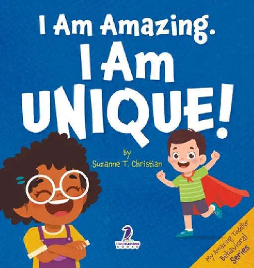 I Am Amazing. I Am Unique!: Confidence and Self-Acceptance Affirmations for Toddlers (Ages 2-4) by Suzanne T. Christian, Two Little Ravens