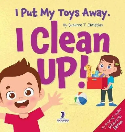 I Put My Toys Away. I Clean Up!: An Affirmation-Themed Toddler Book About Cleaning Up (Ages 2-4) by Suzanne T. Christian, Two Little Ravens
