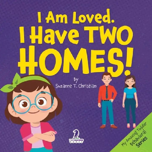 I Am Loved. I Have Two Homes!: Gentle Affirmations to Support Toddlers Through Big Family Changes (Ages 2-4) by Suzanne T. Christian, Two Little Ravens