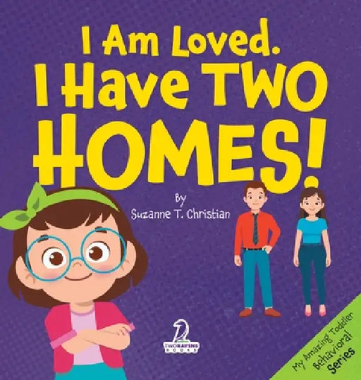 I Am Loved. I Have Two Homes!: Gentle Affirmations to Support Toddlers Through Big Family Changes (Ages 2-4) by Suzanne T. Christian, Two Little Ravens