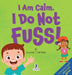 I Am Calm. I Do Not Fuss!: Gentle Affirmations for Toddlers Who Struggle with Whining by Suzanne T. Christian, Two Little Ravens