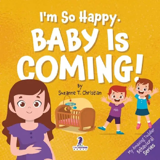 I'm So Happy. Baby Is Coming!: Reassuring Affirmations for Big Siblings-to-Be (Ages 2-4) by Suzanne T. Christian, Two Little Ravens