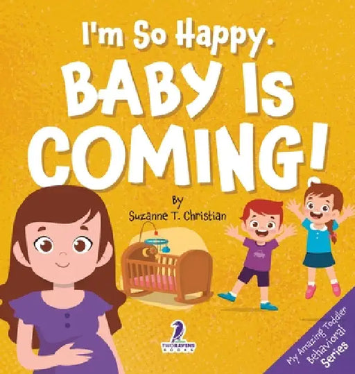 I'm So Happy. Baby Is Coming!: Reassuring Affirmations for Big Siblings-to-Be (Ages 2-4) by Suzanne T. Christian, Two Little Ravens