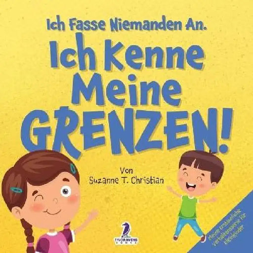 Ich Fasse Niemanden An. Ich Kenne Meine Grenzen!: Ein Kleinkinderbuch zum Thema Affirmationen und Grenzen (2-4 Jahre) by Suzanne T. Christian, Two Little Ravens