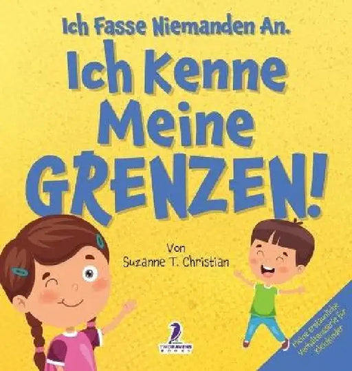 Ich Fasse Niemanden An. Ich Kenne Meine Grenzen!: Ein Kleinkinderbuch zum Thema Affirmationen und Grenzen (2-4 Jahre) by Suzanne T. Christian, Two Little Ravens