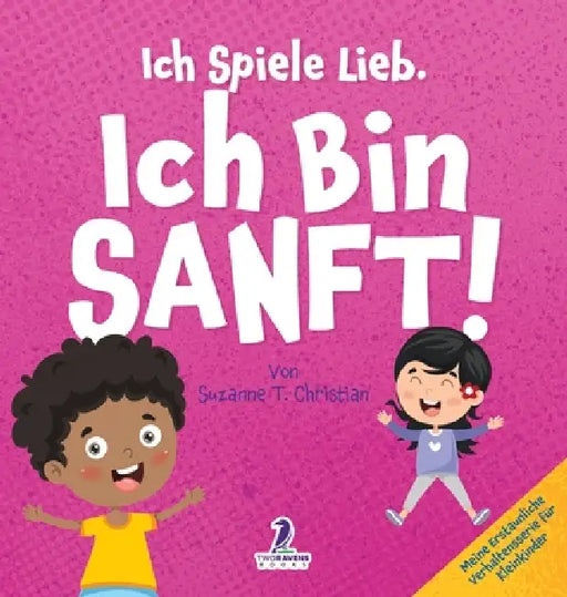 Ich Spiele Lieb. Ich Bin Sanft!: Ein Affirmationsbuch für Kleinkinder über Sanftsein (2-4 Jahre) by Suzanne T. Christian, Two Little Ravens