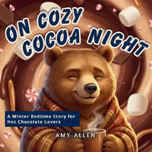 On Cozy Cocoa Night: A Winter Bedtime Story for Hot Chocolate Lovers by Amy Allen