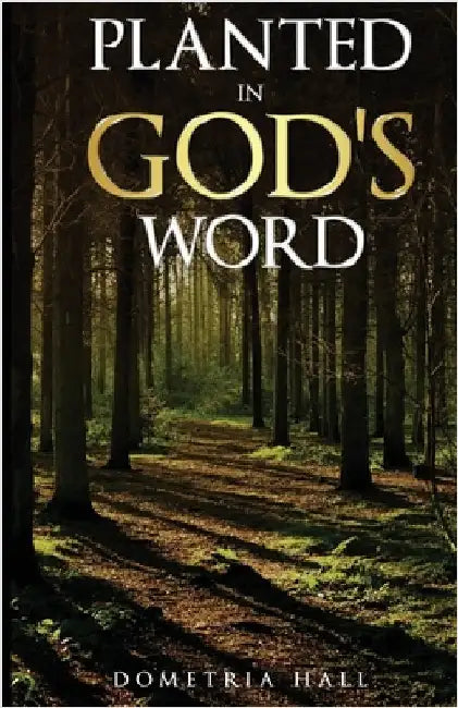 Planted In God's Word by Hall, Dometria