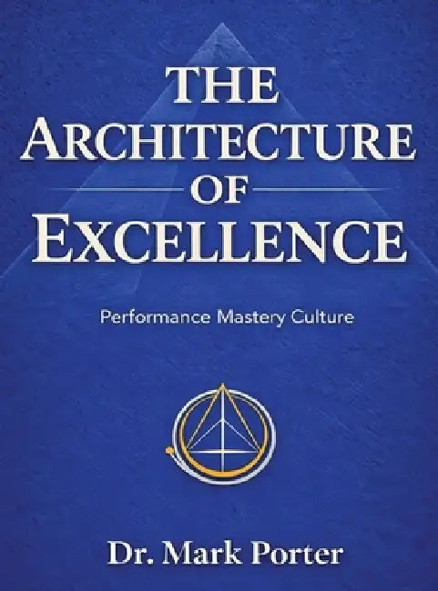 The Architecture of Excellence: Engineering Performance That Endures Under Pressure by Mark Porter