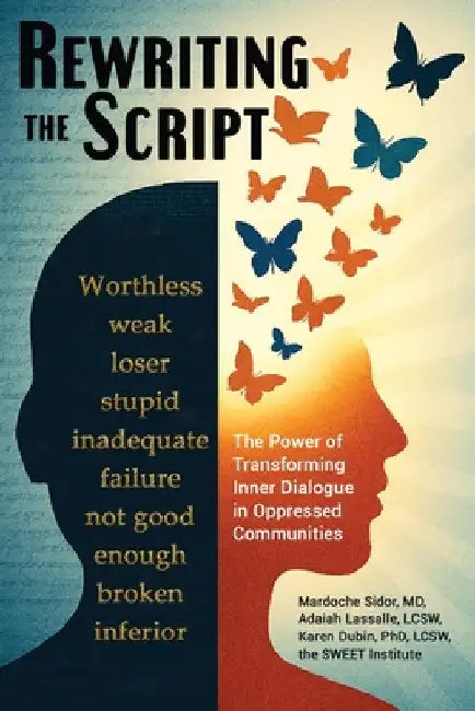 Rewriting the Script: The Power of Transforming Inner Dialogue in Oppressed Communities by Sidor, Mardoche