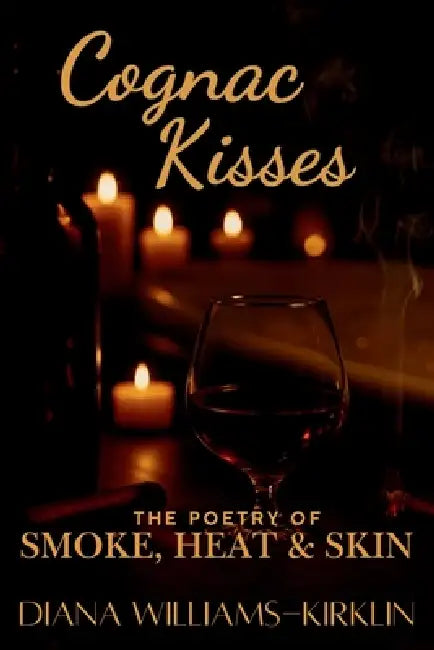 Cognac Kisses by Diana Williams-Kirklin