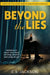 Beyond the Lies: Addiction Is Much More Than Drinking Alcohol and Using Drugs by C. S. Jackson