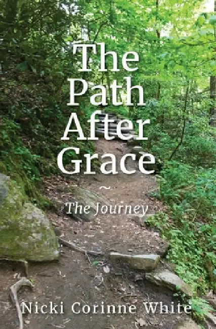 The Path After Grace: The Journey by White, Nicki Corinne