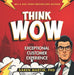 Think/Wow: Exceptional Customer Experience by Daren Martin