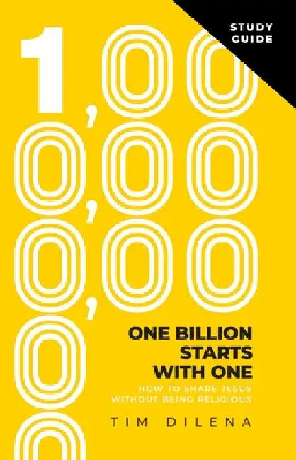 One Billion Starts with One Study Guide: How to Share Jesus Without Being Religious by Tim Dilena