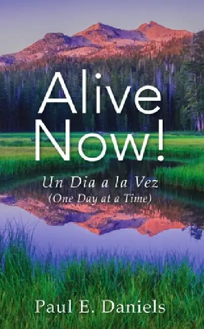 Alive Now: One Day at a Time by Paul E. Daniels