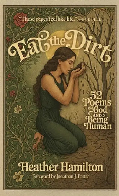 Eat the Dirt: 52 Poems on God and Being Human by Hamilton, Heather