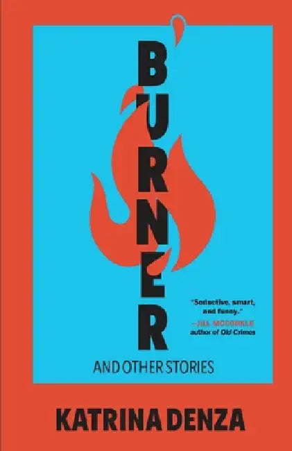 Burner: And Other Stories by Denza, Katrina
