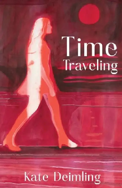Time Traveling by Kate Deimling