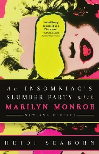 An Insomniac's Slumber Party with Marilyn Monroe: New and Revised by Heidi Seaborn