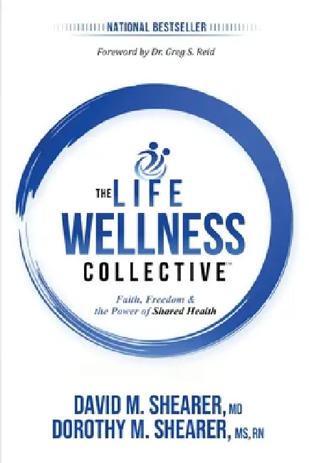The Life Wellness Collective: Faith, Freedom & The Power of Shared Health by David M. Shearer, Shearer
