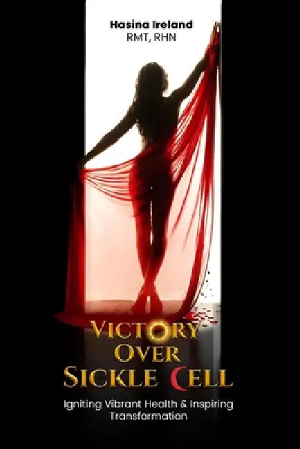 Victory Over Sickle Cell by Hasina Ireland