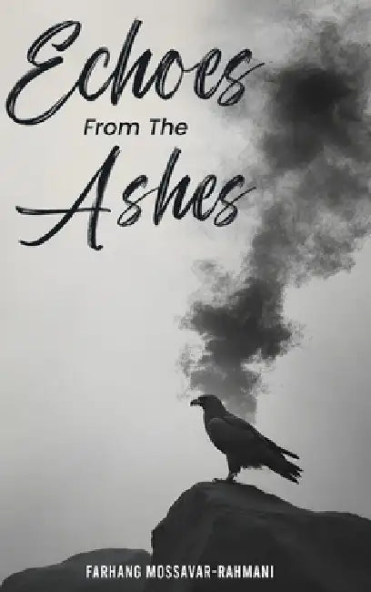 Echoes from the Ashes by Farhang Mossavar-Rahmani
