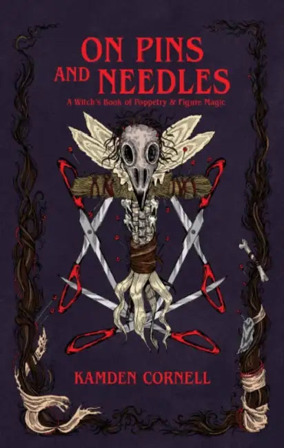 On Pins and Needles: A Witch's Book of Poppetry & Figure Magic by Kamden Cornell