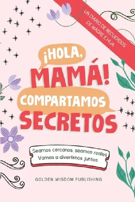 ¡Hola, Mamá! Compartamos Secretos (Mom/Daughter) Seamos cercanos, seamos reales, Vamos a divertirnos juntos by Debbieann Lewis, Lewis