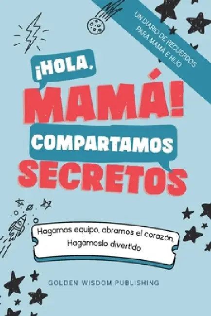 ¡Hola, Mamá! Compartamos Secretos (Mom/Son IS) Hagamos equipo, abramos el corazón. Hagámoslo divertido. by Debbieann Lewis