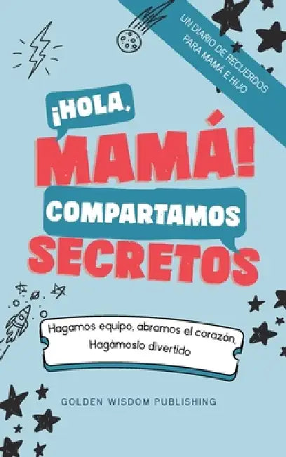 ¡Hola, Mamá! Compartamos Secretos (Mom/Son IS) Hagamos equipo, abramos el corazón. Hagámoslo divertido. by Debbieann Lewis