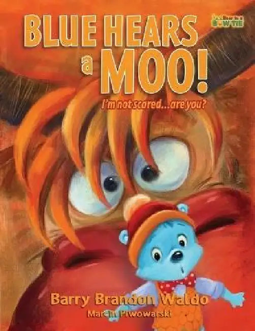 BLUE HEARS a MOO! I'm Not Scared...Are You?: A childrens book with humor and a funny theme by Barry Brandon Waldo, Marcin Piwowarski