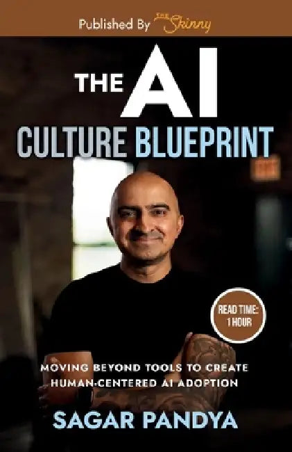 The AI Culture Blueprint: Moving Beyond Tools to Create Human-Centered AI Adoption by Sagar Pandya, Bailey Baack