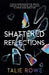 Shattered Reflections: Finding Confidence in the Cracks, Purpose in the Pieces, and Clarity to Write Your Own Story by Talie Rowe