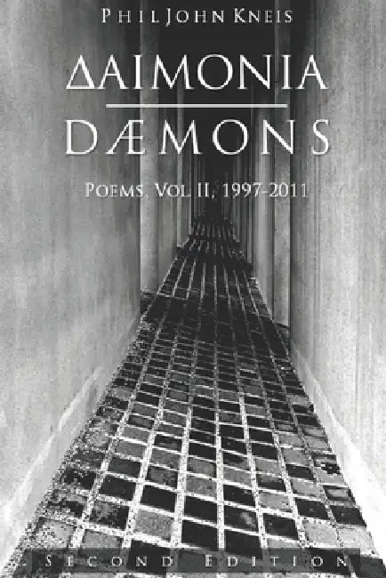 Demons: Poems, Volume 2, 1997-2011. 2nd Edition. by Phil John Kneis