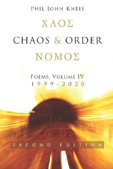 Chaos and Order. Poems, Volume 4, 1999-2020. 2nd Edition by Phil John Kneis