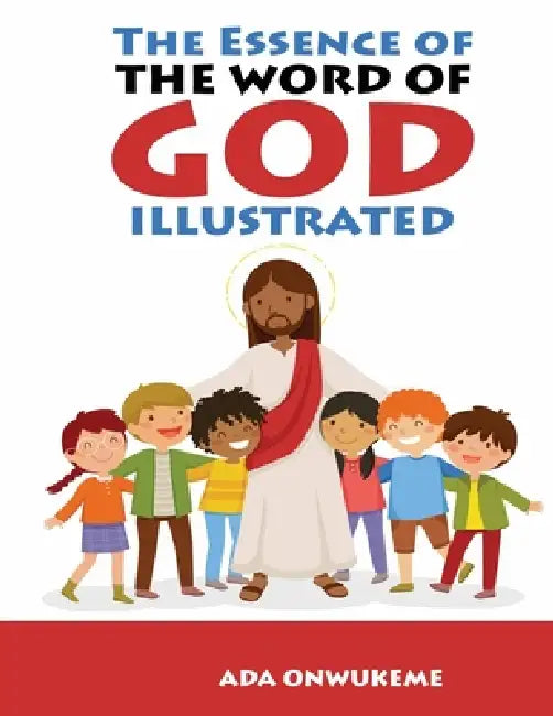 The Essence of The Word of God Illustrated by Ada Onwukeme, Elena Paun