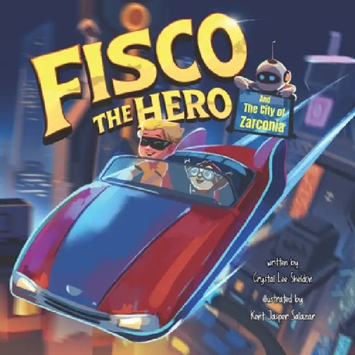 Fisco the Hero and the City of Zarconia: A Magical Kids Adventure About Teamwork, Imagination, and Confidence by Kent Jasper Salazar, Crystal Lee Sheldon