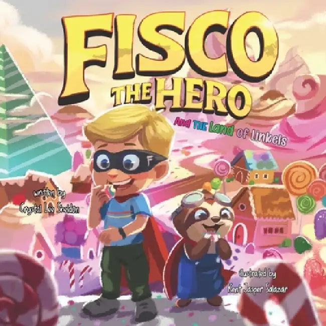 Fisco the Hero and the Land of Linkels: A Magical Candy World Adventure About Separation Anxiety, Independence, and School Courage by Kent Jasper Salazar, Crystal Lee Sheldon