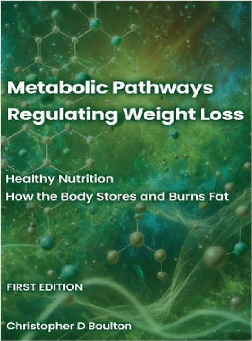 Metabolic Pathways Regulating Weight Loss: Healthy Nutrition - How the Body Stores and Burns Fat by Christopher D. Boulton