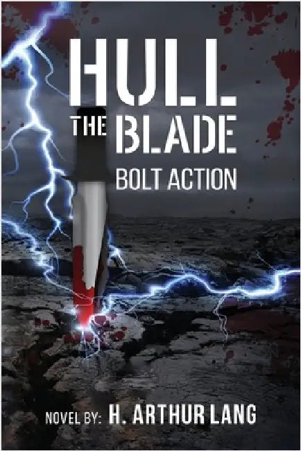 Hull the Blade: Bolt Action by Lang, H. Arthur