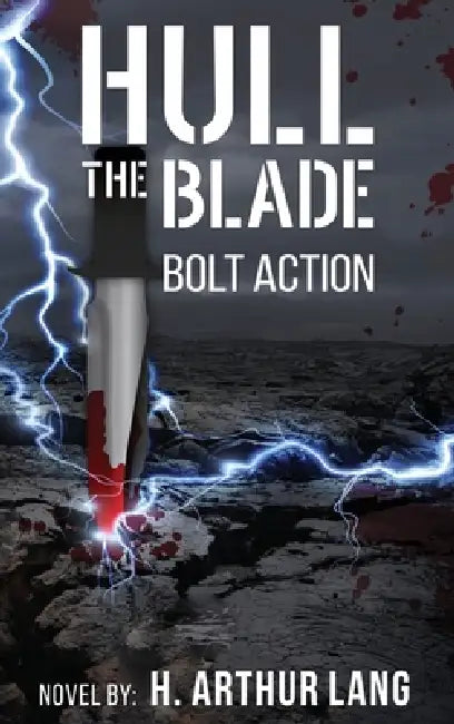 Hull the Blade: Bolt Action by H. Arthur Lang