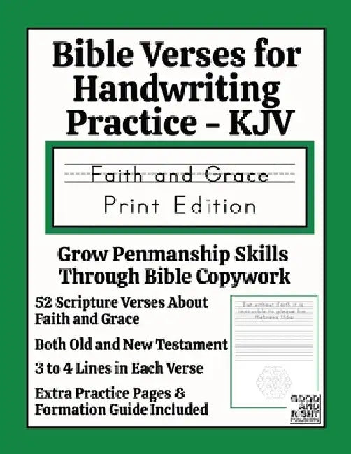 Bible Verses for Handwriting Practice - KJV: Faith and Grace Print Edition by Good And Right Publishing