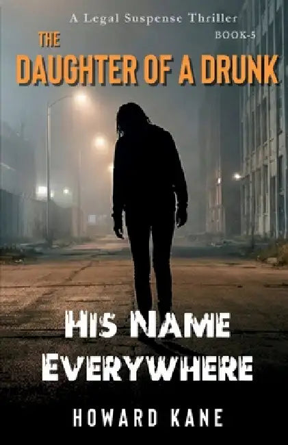 His Name Everywhere: A Legal Suspense Thriller by Howard Kane