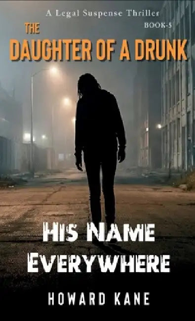His Name Everywhere: A Legal Suspense Thriller by Howard Kane