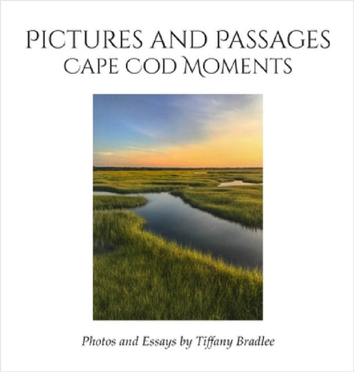 Pictures and Passages: Cape Cod Moments by Tiffany Bradlee