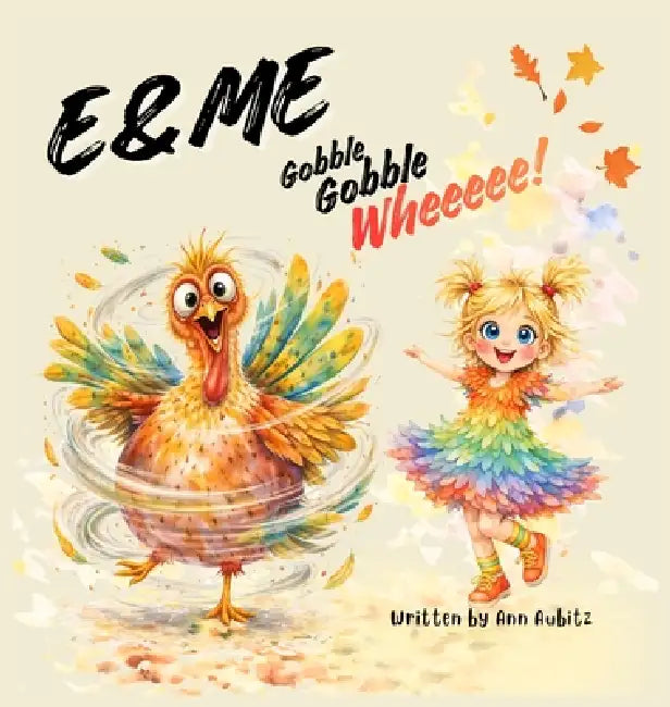 E & Me: Gobble, Gobble, Wheeeee! by Ann Aubitz