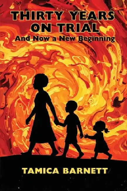 Thirty Years on Trial: And Now a New Beginning by Tamica Barnett